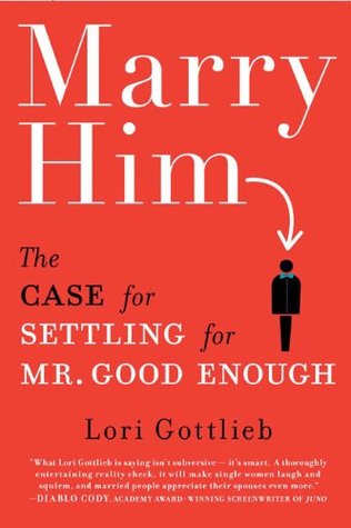 Marry Him: The Case for Settling for Mr. Good Enough (2010)