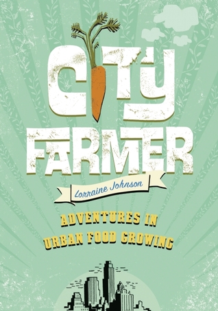 City Farmer: Adventures in Urban Food Growing (2010)