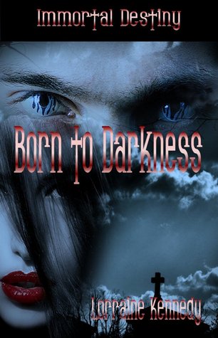 Born to Darkness Book One of the Immortal Destiny Series