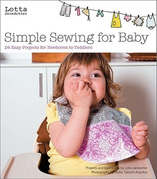 Lotta Jansdotter's Simple Sewing for Baby: 20 Easy Projects for Newborns to Toddlers (2009)