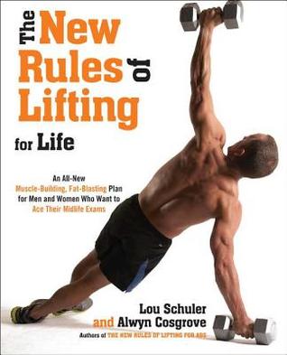 The New Rules of Lifting For Life: An All-New Muscle-Building, Fat-Blasting Plan for Men and Women Who Want to Ace Their Midlife Exams (2012)