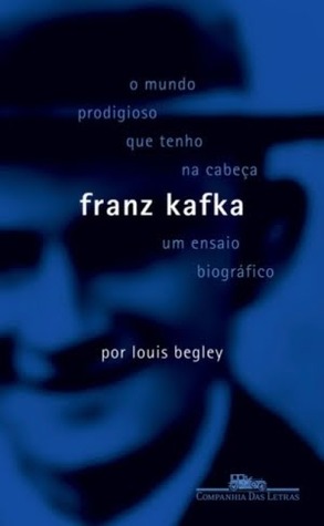 O Mundo Prodigioso que Tenho na Cabeça - Franz Kafka: Um Ensaio Biográfico (2010)