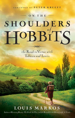 On the Shoulders of Hobbits: The Road to Virtue with Tolkien and Lewis (2012)