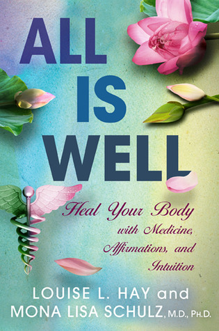 All Is Well: Heal Your Body with Medicine, Affirmations, and Intuition (2013)