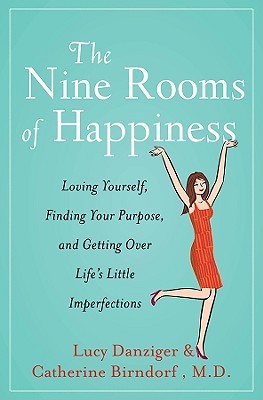 The Nine Rooms of Happiness: Loving Yourself, Finding Your Purpose, and Getting Over Life's Little Imperfections