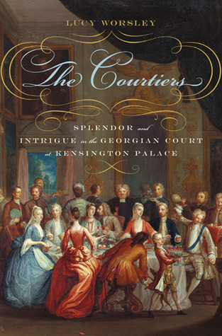 The Courtiers: Splendor and Intrigue in the Georgian Court at Kensington Palace (2010)