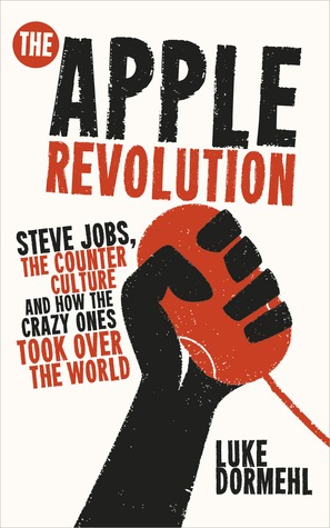 The Apple Revolution: Steve Jobs, the Counter Culture and How the Crazy Ones Took Over the World (2013)