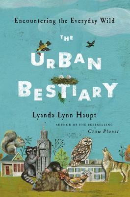 The Urban Bestiary: Encountering the Everyday Wild (2013)