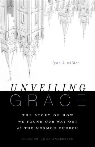 Unveiling Grace: The Story of How We Found Our Way Out of the Mormon Church (2013)