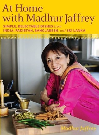 At Home with Madhur Jaffrey: Simple, Delectable Dishes from India, Pakistan, Bangladesh, and Sri Lanka (2010)