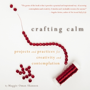 Crafting Calm: Projects and Practices for Creativity and Contemplation (2013)
