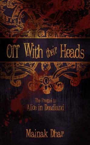 Off With Their Heads: The Prequel to Alice in Deadland