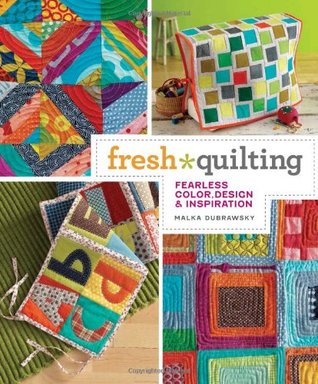 Fresh Quilting: Fearless Color, Design, & Inspiration (2010)