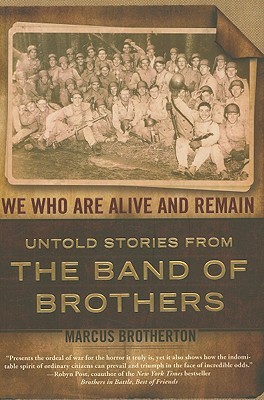 We Who Are Alive and Remain: Untold Stories from the Band of Brothers
