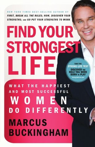 Find Your Strongest Life (International Edition): What the Happiest and Most Successful Women Do Differently (2009)