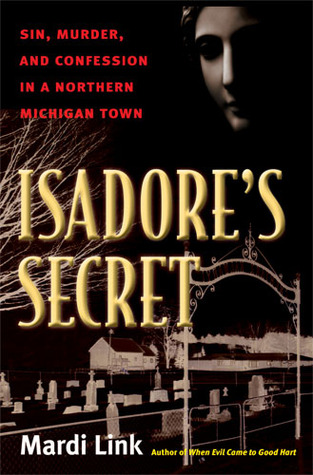 Isadore's Secret: Sin, Murder, and Confession in a Northern Michigan Town (2008)