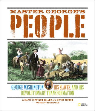 Master George's People: George Washington, His Slaves, and His Revolutionary Transformation (2013)