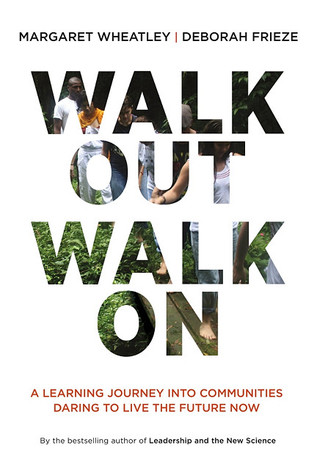 Walk Out Walk On: A Learning Journey into Communities Daring to Live the Future Now (2011)