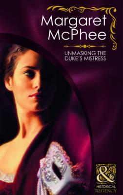 Unmasking the Duke's Mistress. Margaret McPhee (2000)