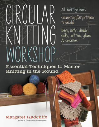 Circular Knitting Workshop: Essential Techniques to Master Knitting in the Round (2012)