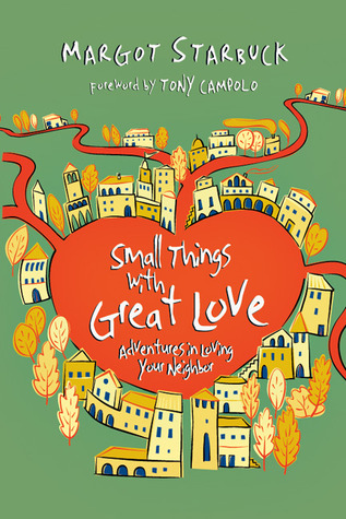 Small Things with Great Love: Adventures in Loving Your Neighbor (2011)