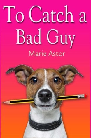 To Catch A Bad Guy (Book One): Janet Maple Series (2013)