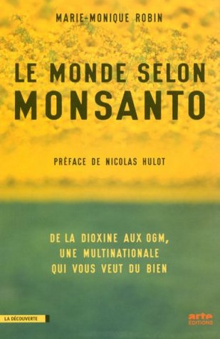 Le Monde Selon Monsanto: De La Dioxine Aux Ogm, Une Multinationale Qui Vous Veut Du Bien