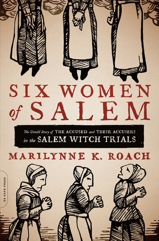 Six Women of Salem: The Untold Story of the Accused and Their Accusers in the Salem Witch Trials (2013)