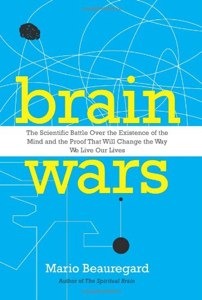 Brain Wars: The Scientific Battle Over the Existence of the Mind and the Proof That Will Change the Way We Live Our Lives (2012)