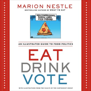 Eat Drink Vote: An Illustrated Guide to Food Politics (2013)