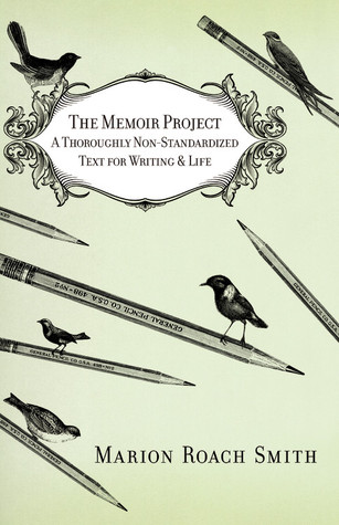 The Memoir Project: A Thoroughly Non-Standardized Text for Writing & Life (2011)