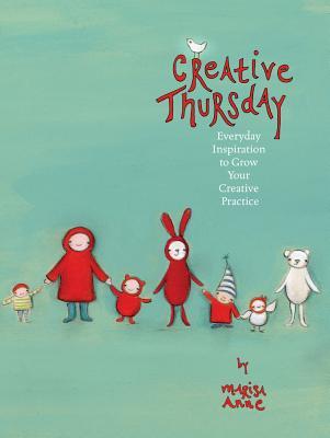 Creative Thursday: Everyday Inspiration to Grow Your Creative Practice (2012)
