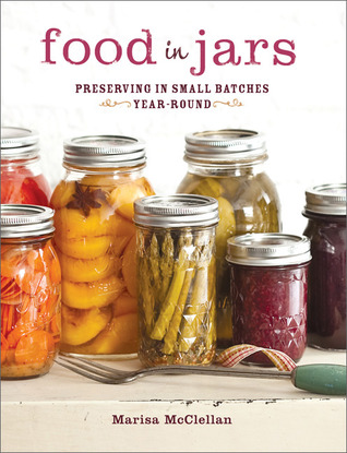 Food in Jars: Preserving in Small Batches Year-Round (2011)