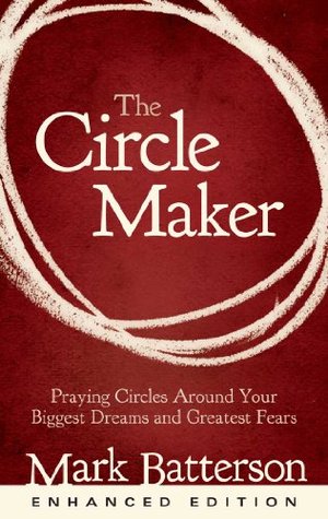 The Circle Maker (Enhanced Edition): Praying Circles Around Your Biggest Dreams and Greatest Fears (2011)