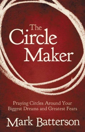 The Circle Maker: Praying Circles Around Your Biggest Dreams and Greatest Fears (2000)