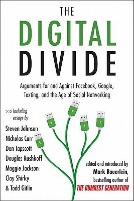 The Digital Divide: Arguments for and Against Facebook, Google, Texting, and the Age of Social Networking (2011)
