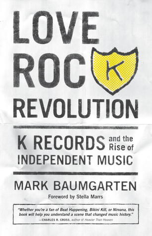 Love Rock Revolution: K Records and the Rise of Independent Music (2012)