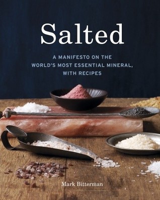 Salted: A Manifesto on the World's Most Essential Mineral, with Recipes (2010)