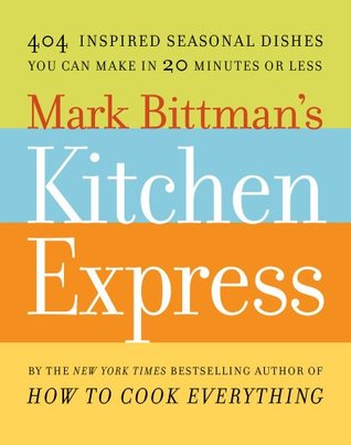 Mark Bittman's Kitchen Express: 404 Inspired Seasonal Dishes You Can Make in 20 Minutes or Less (2009)
