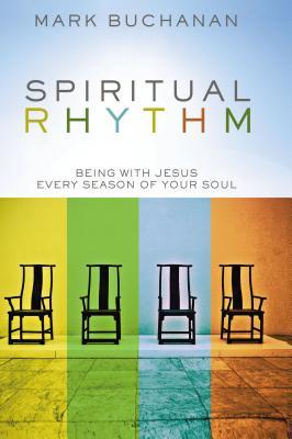 Spiritual Rhythm: Being with Jesus Every Season of Your Soul (2010)