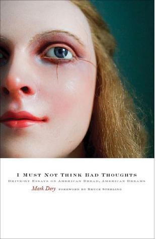 I Must Not Think Bad Thoughts: Drive-by Essays on American Dread, American Dreams