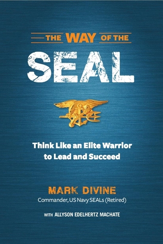 The Way of SEAL: Think Like an Elite Warrior to Succeed and Lead in Life