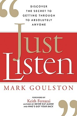 Just Listen: Discover the Secret to Getting Through to Absolutely Anyone (2009)