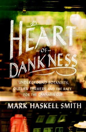 Heart of Dankness: Underground Botanists, Outlaw Farmers, and the Race for the Cannabis Cup (2012)