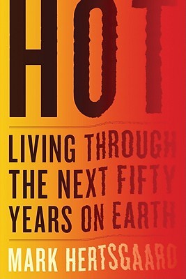 Hot: Living Through the Next Fifty Years on Earth
