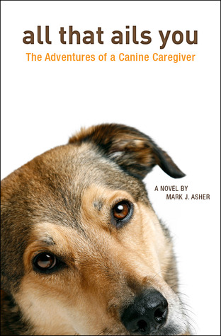 All That Ails You: The Adventures of a Canine Caregiver (2013)