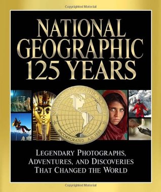 National Geographic 125 Years: Legendary Photographs, Adventures, and Discoveries That Changed the World (2012)
