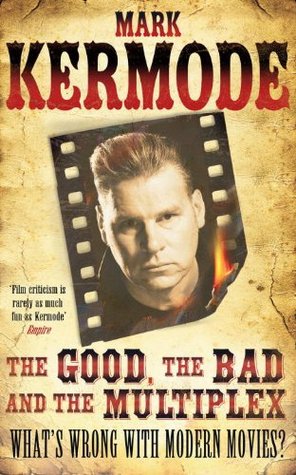 The Good, the Bad and the Multiplex: What's Wrong with Modern Movies? (2011)