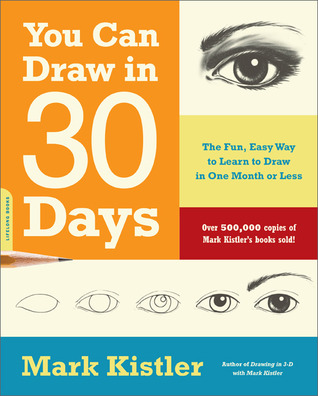 You Can Draw in 30 Days: The Fun, Easy Way to Learn to Draw in One Month or Less (2011)