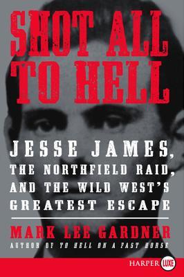 Shot All to Hell LP: Jesse James, the Northfield Raid, and the Wild West's Greatest Escape